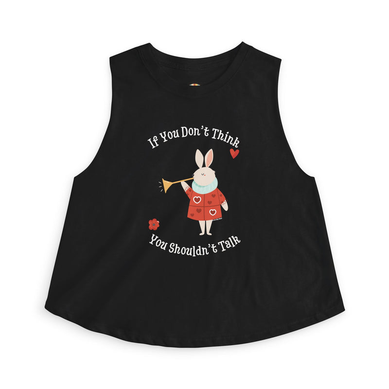 Wonderland Festival Crop Tank Top — "If You Don't Think You Shouldn't Talk"