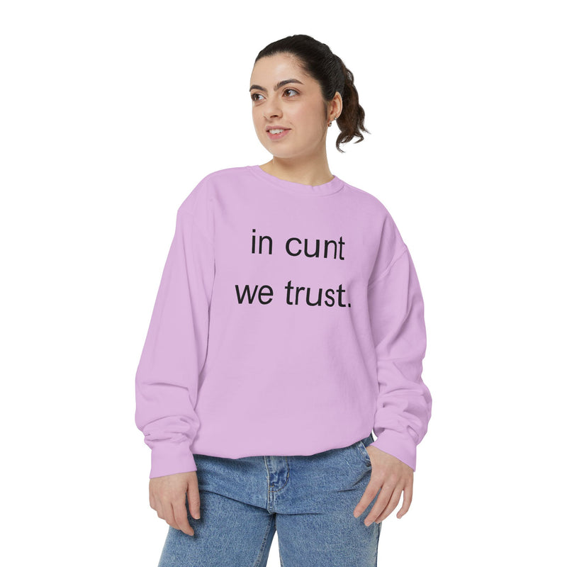 Graphic Sweatshirt — “in cunt we trust.” Bold Provocative Slogan Pullover