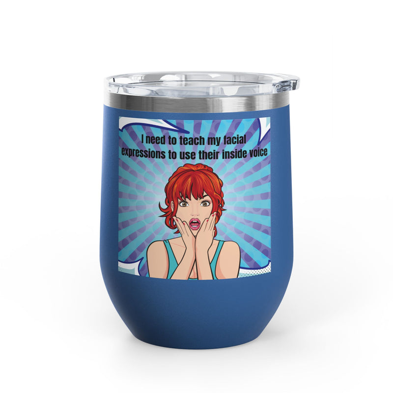 Retro Pop Art - "I Need to Teach My Facial Expressions to Use Their Inside Voice" Stainless Steel 12oz Insulated Wine Tumbler