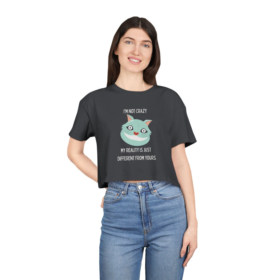 Women's Crop Tee — 'I'm Not Crazy! My Reality Is Just Different From Yours' Wonderland Graphic T-shirt Top