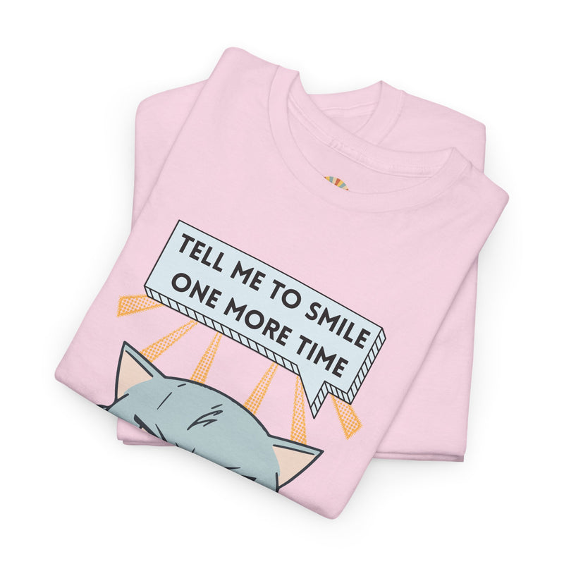 Graphic T-Shirt — Sassy Cat Tee "Tell Me To Smile One More Time"