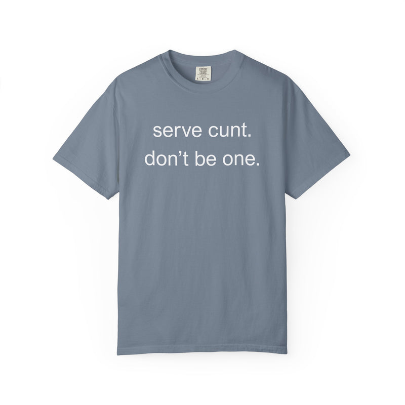 Graphic Tee — “serve cunt. don’t be one.” Statement T-Shirt