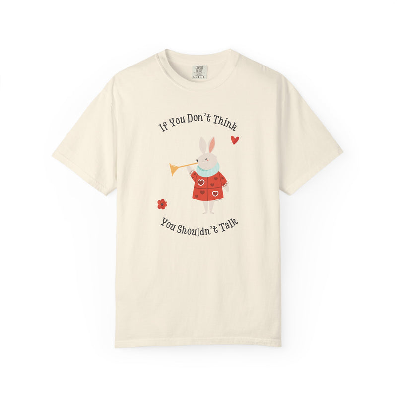 Wonderland "If You Don’t Think You Shouldn’t Talk" Comfort Colors 1717 Graphic T-Shirt