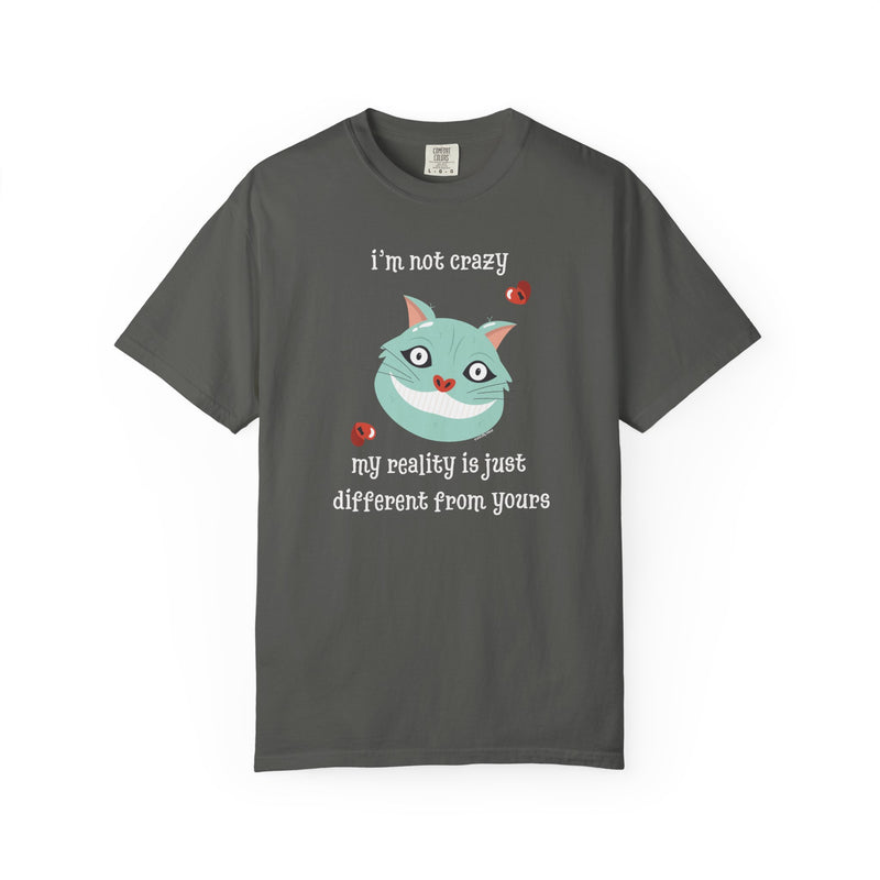 'I'm Not Crazy, My Reality Is Just Different From Yours' Comfort Colors Wonderland Garment Dyed Graphic T-Shirt