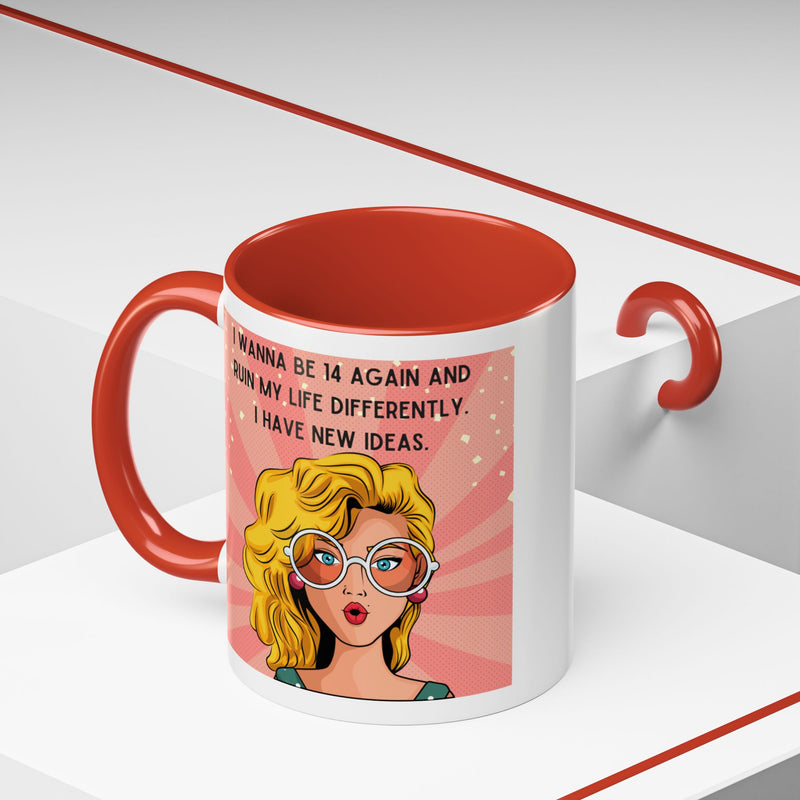 Funny Retro Pop Art Coffee or Tea Mug — "I Wanna Be 14 Again and Ruin My Life Differently..."