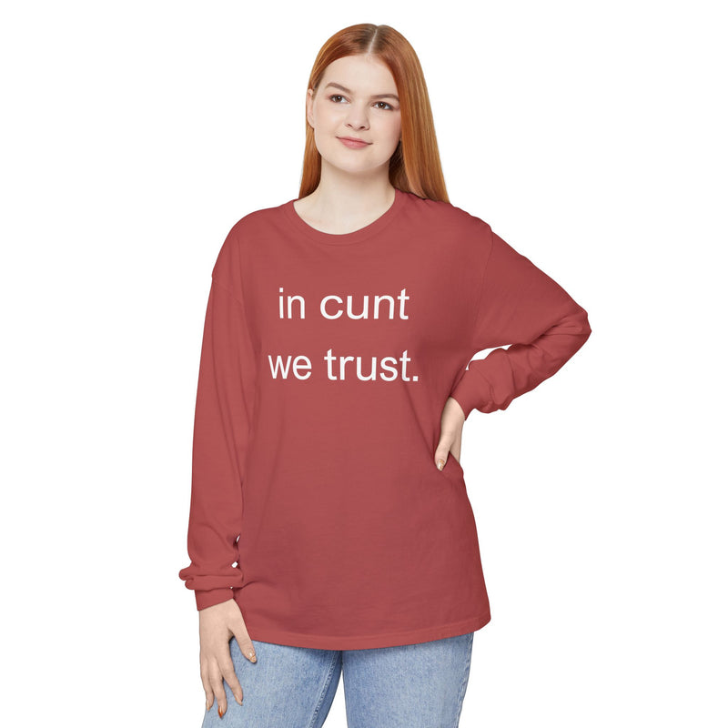 Long Sleeve Shirt — “In Cunt We Trust.” Statement Tee