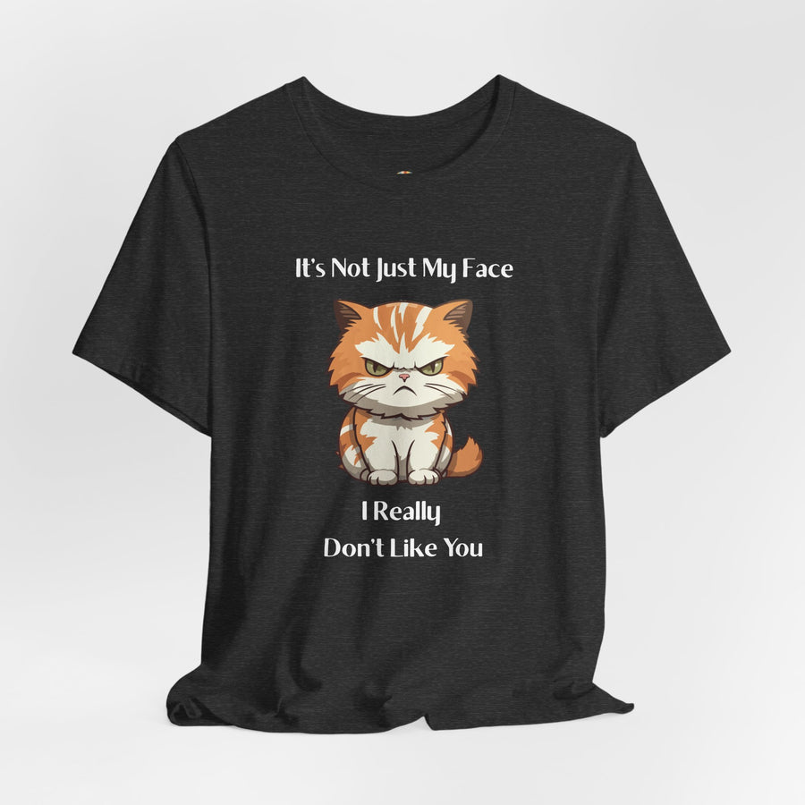 Sassy Cat T-Shirt — "It’s Not Just My Face, I Really Don’t Like You" Graphic Tee