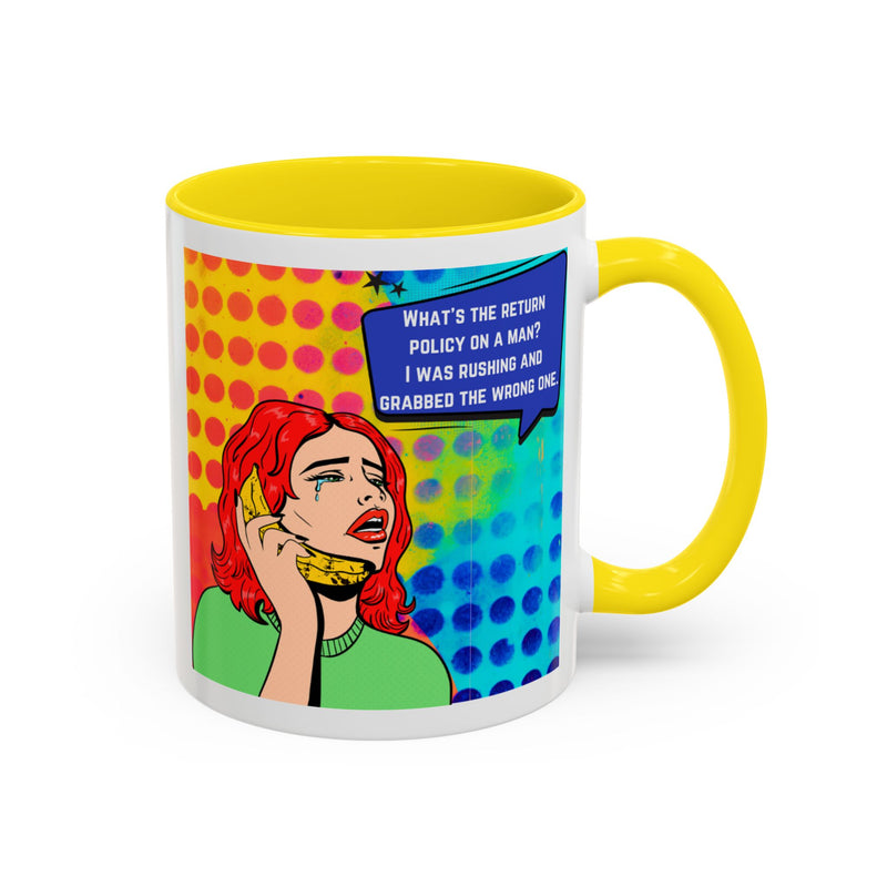 Coffee or Tea Mug — Pop Art Woman “What’s the return policy on a man? I was rushing and grabbed the wrong one.”