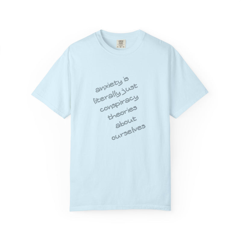 Graphic T-shirt "Anxiety Is Literally Just Conspiracy Theories About Ourselves" Tee