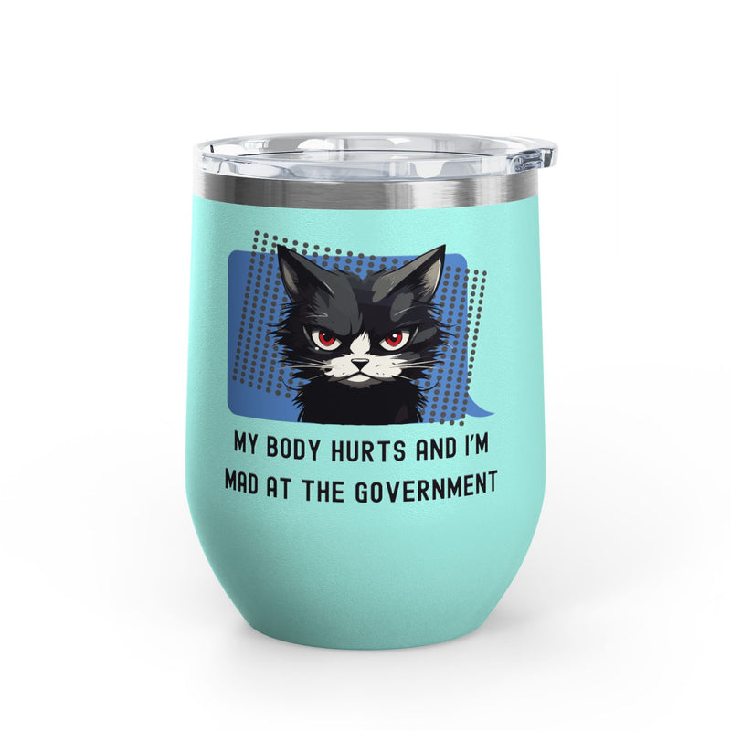 "My Body Hurts and I'm Mad at the Government" Sassy Cat Insulated Wine Tumbler - Stainless Steel 12oz