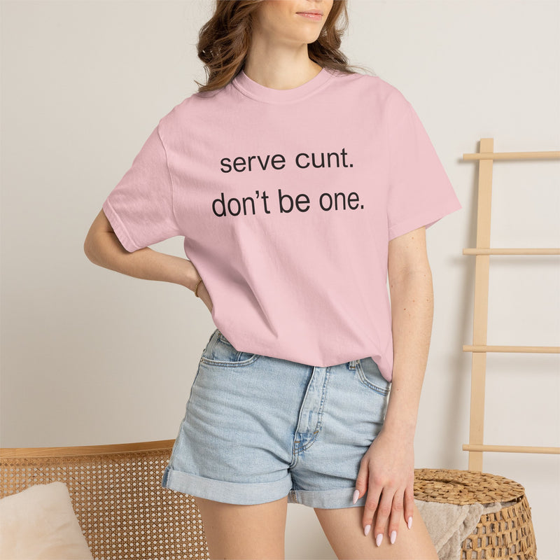 Graphic Tee — “serve cunt. don’t be one.” Statement T-Shirt