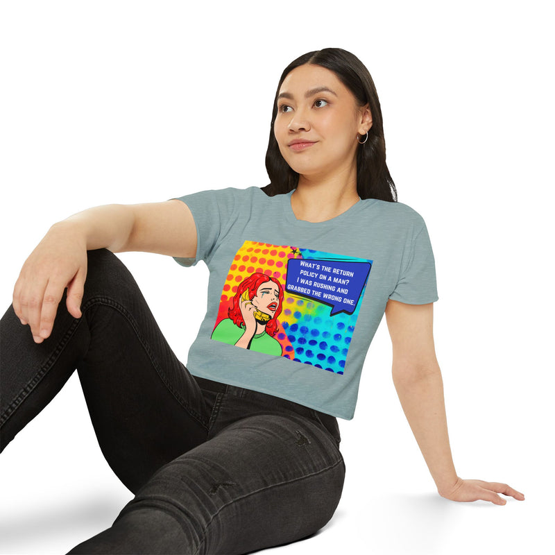 Crop Top T-shirt — Retro Pop Art "What's the Return Policy on a Man? I Was Rushing and Grabbed the Wrong One" Festival Tee
