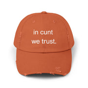 Distressed Baseball Cap — "In Cunt We Trust" Sassy Statement Hat