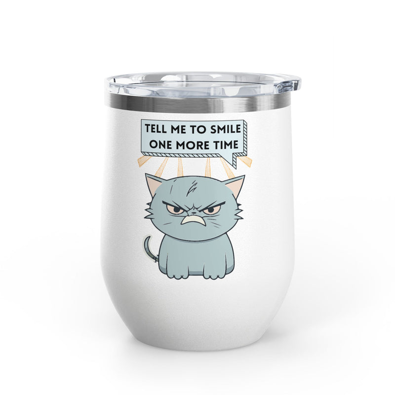 "Tell Me to Smile One More Time" Sassy Cat Insulated Wine Tumbler - Stainless Steel 12oz