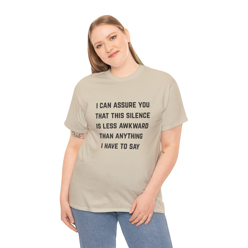 Minimalist Text Statement Tee — "I Can Assure You That This Silence Is Less Awkward Than Anything I Have to Say" Graphic T-shirt