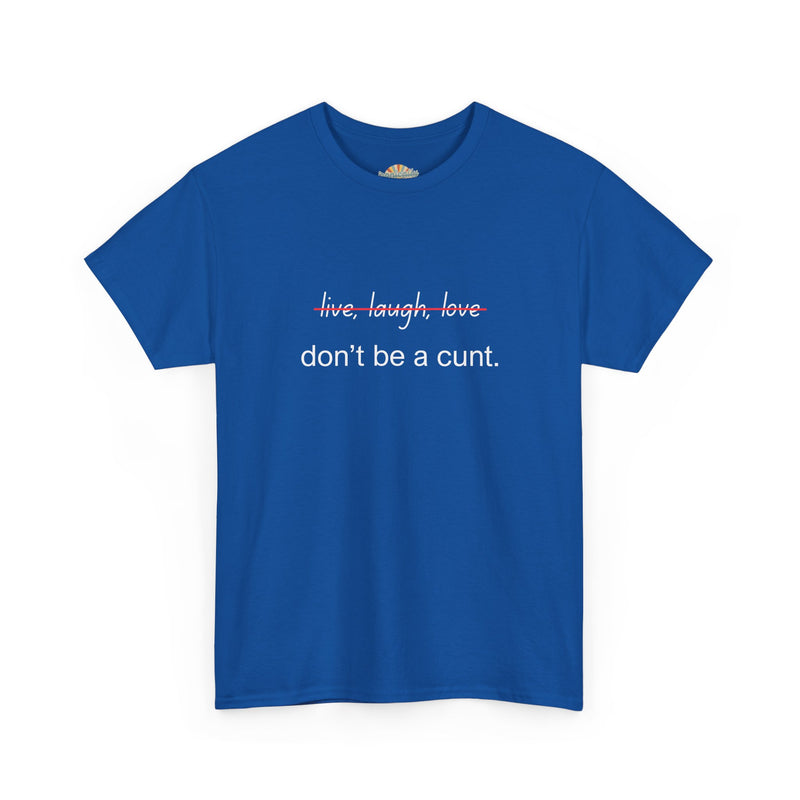 Graphic Tee — “live, laugh, love” Crossed Out, “don’t be a cunt.”