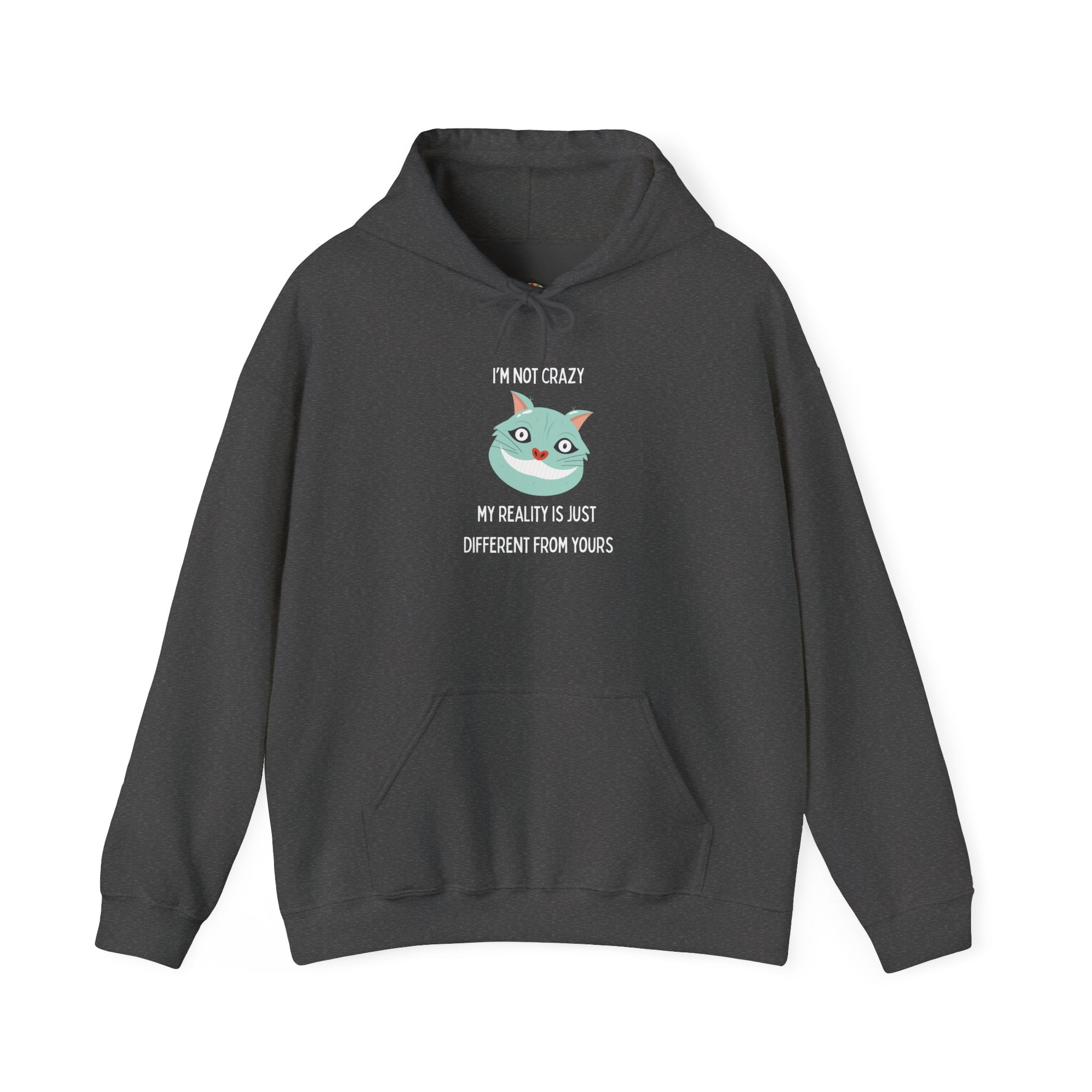 Graphic Hoodie — "I’m Not Crazy, My Reality Is Just Different From Yours" Wonderland Hooded Sweatshirt