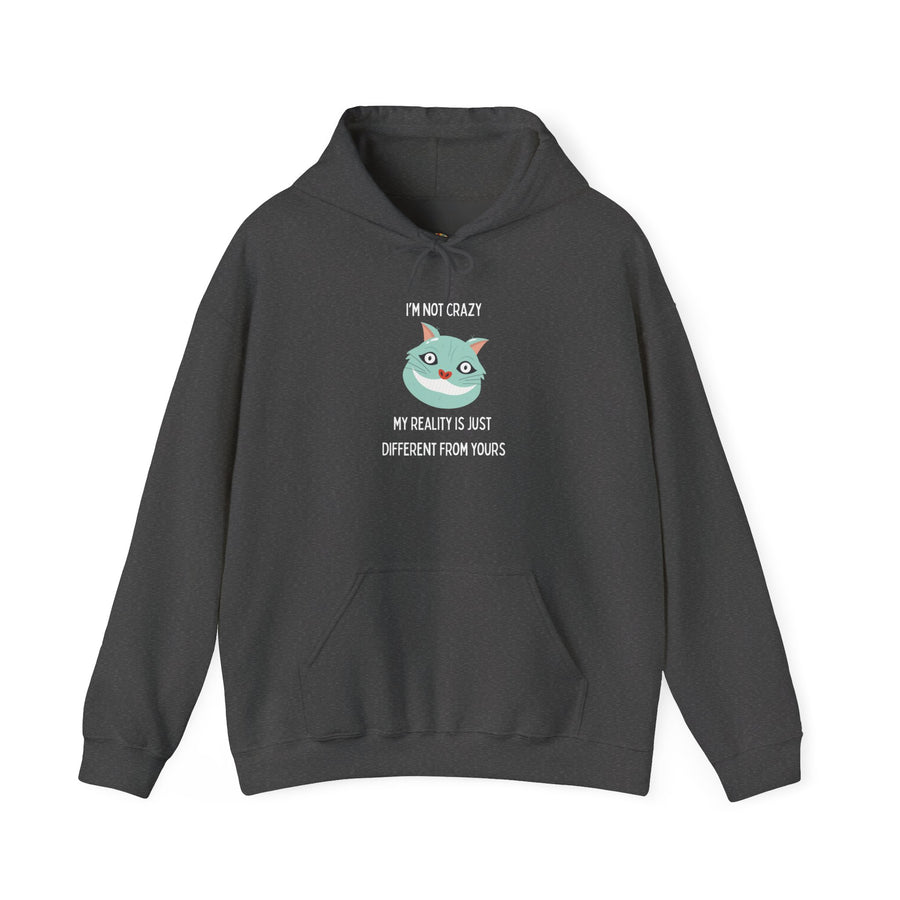 Graphic Hoodie — "I’m Not Crazy, My Reality Is Just Different From Yours" Wonderland Hooded Sweatshirt