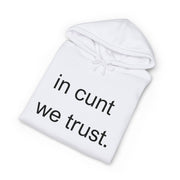 Statement Hoodie — "In Cunt We Trust" Hooded Sweatshirt