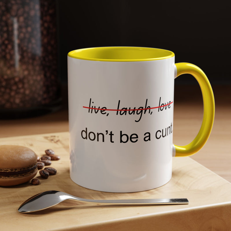 Accent Coffee or Tea Mug — “Live, Laugh, Love” Crossed Out: "Don’t Be a Cunt"