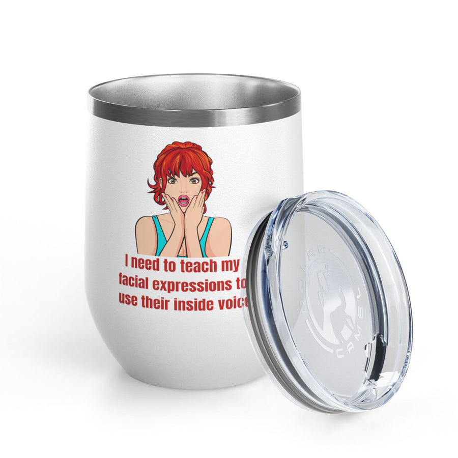 Pop Art Wine Tumbler - "I Need to Teach My Facial Expressions to Use Their Inside Voice" Stainless Steel 12oz