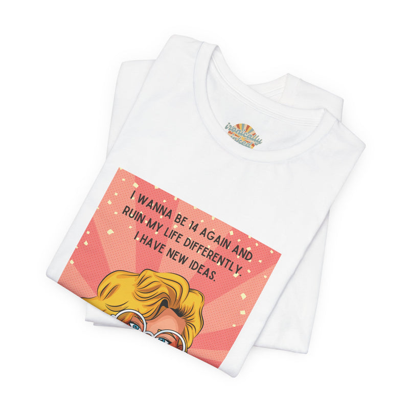 Pop Art Tee – "I Wanna Be 14 Again and Ruin My Life Differently" Retro Graphic T-Shirt
