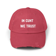 Distressed Baseball Cap — "In Cunt We Trust" Sassy Statement Hat