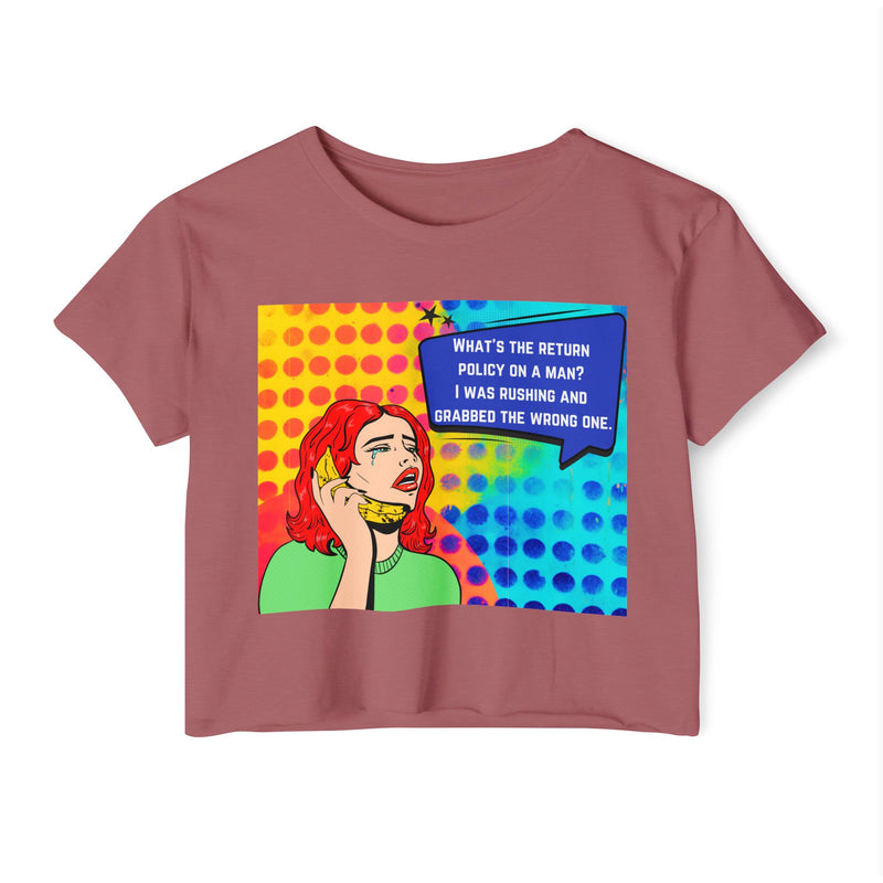 Crop Top T-shirt — Retro Pop Art "What's the Return Policy on a Man? I Was Rushing and Grabbed the Wrong One" Festival Tee