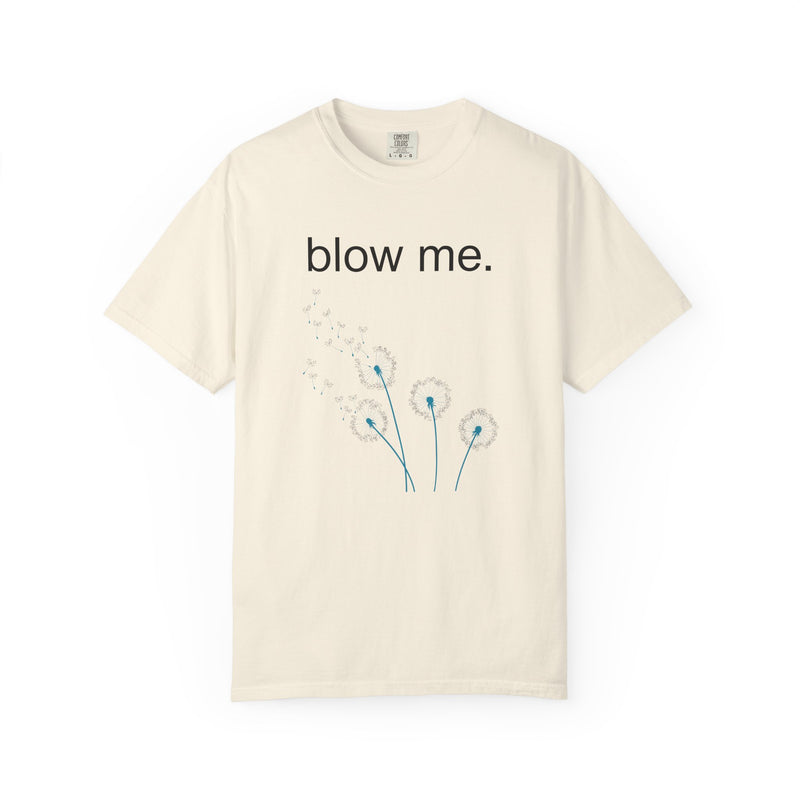 blow me. T‑Shirt — Dandelion Graphic Tee
