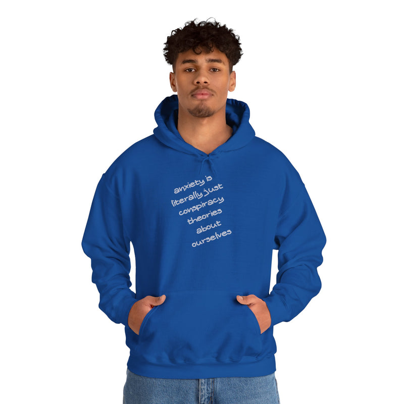 Graphic Hoodie — “Anxiety is Literally Just Conspiracy Theories About Ourselves” Minimalistic Text Hooded Sweatshirt
