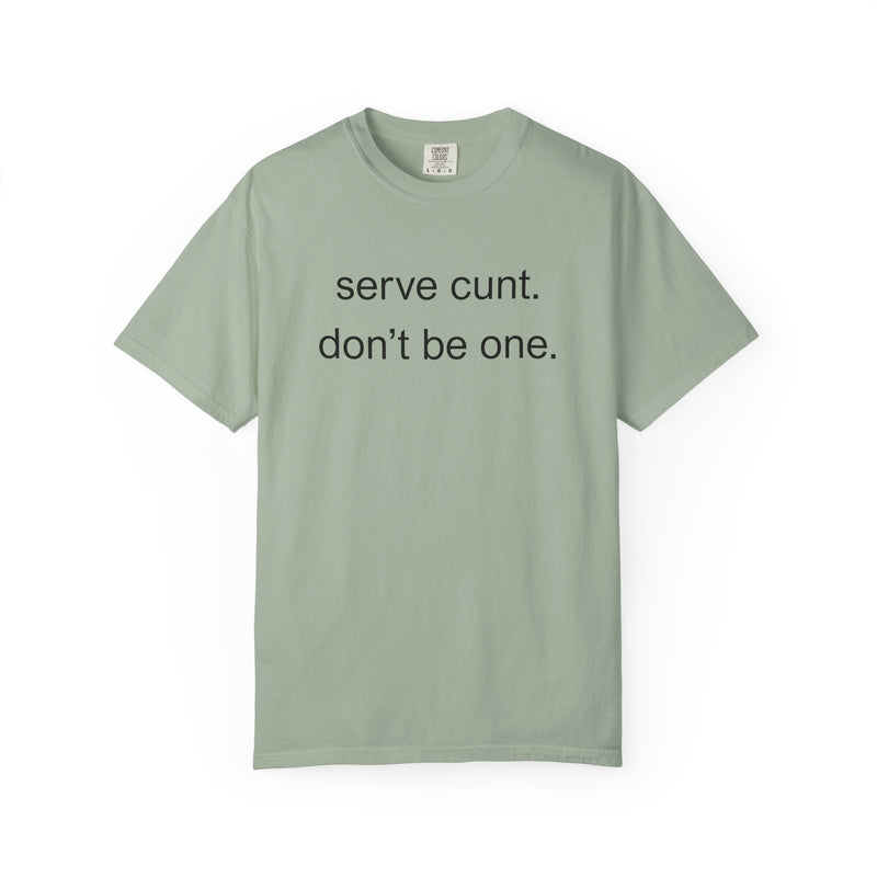 Graphic Tee — “serve cunt. don’t be one.” Statement T-Shirt