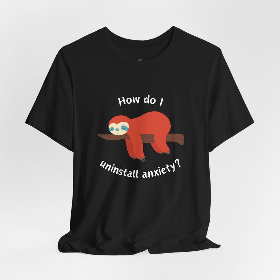 Sloth Tee 'How Do I Uninstall Anxiety?' Mental Health Awareness T-Shirt