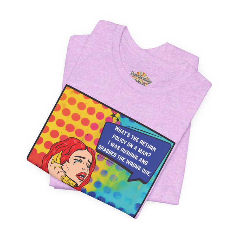 Retro Pop Art Tee — "What's the Return Policy on a Man? I Was Rushing and Grabbed the Wrong One" T-Shirt