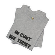 Graphic Tee — "In Cunt We Trust" Bold Statement T-Shirt