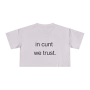 Crop Tee — “in cunt we trust.” Bold Feminist Statement T-shirt Top