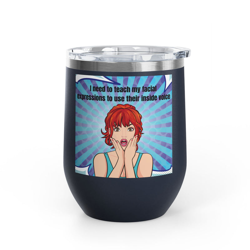 Retro Pop Art - "I Need to Teach My Facial Expressions to Use Their Inside Voice" Stainless Steel 12oz Insulated Wine Tumbler