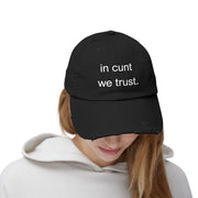 Distressed Baseball Cap — "In Cunt We Trust" Sassy Statement Hat
