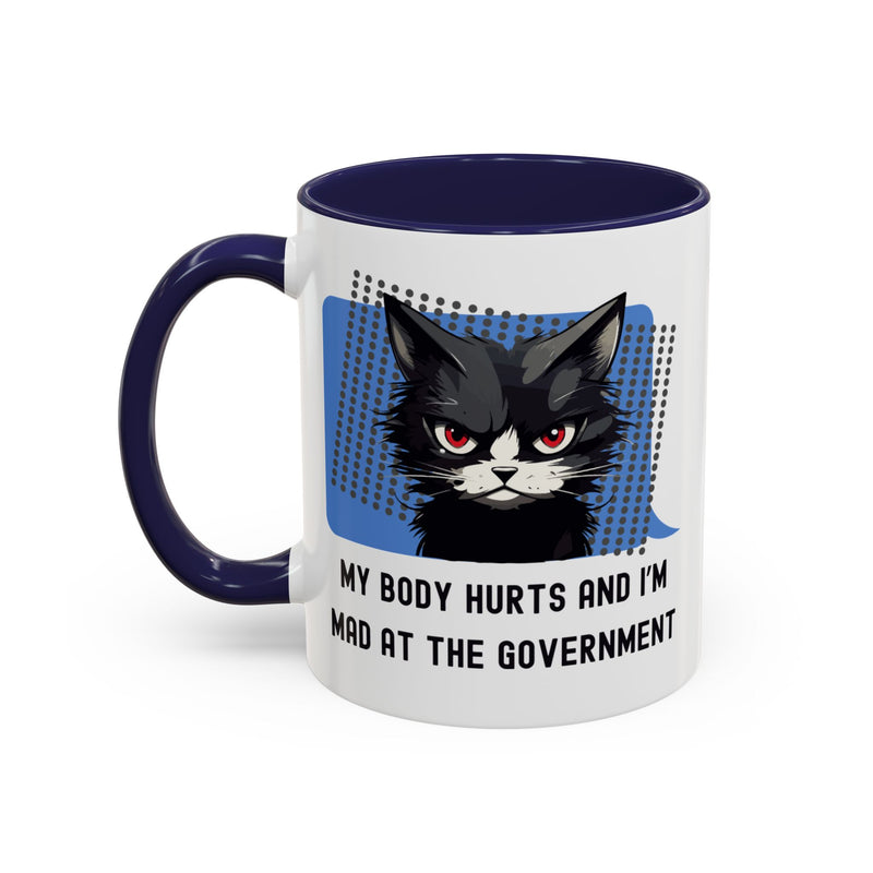 11 oz Coffee and Tea Mug — "My Body Hurts and I'm Mad at the Government" Sassy Cat Accent Mug