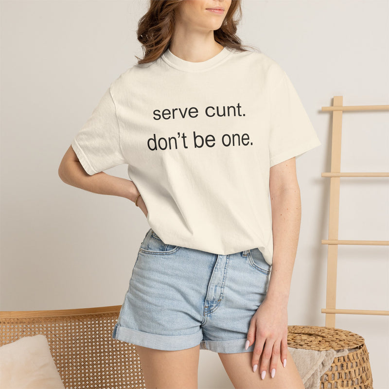 Graphic Tee — “serve cunt. don’t be one.” Statement T-Shirt