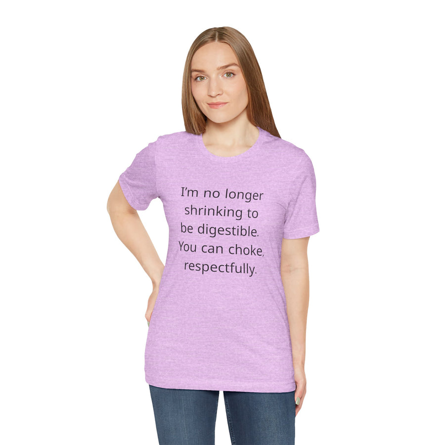 T‑Shirt — “I’m no longer shrinking to be digestible. You can choke, respectfully.” Statement Tee