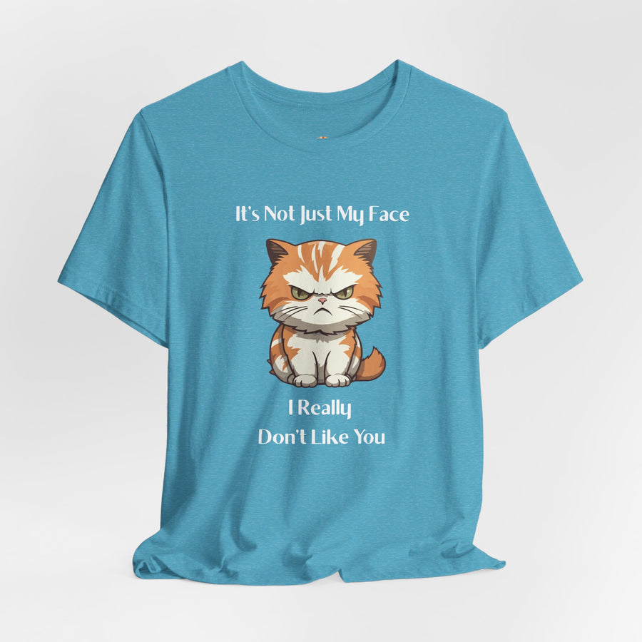Sassy Cat T-Shirt — "It’s Not Just My Face, I Really Don’t Like You" Graphic Tee