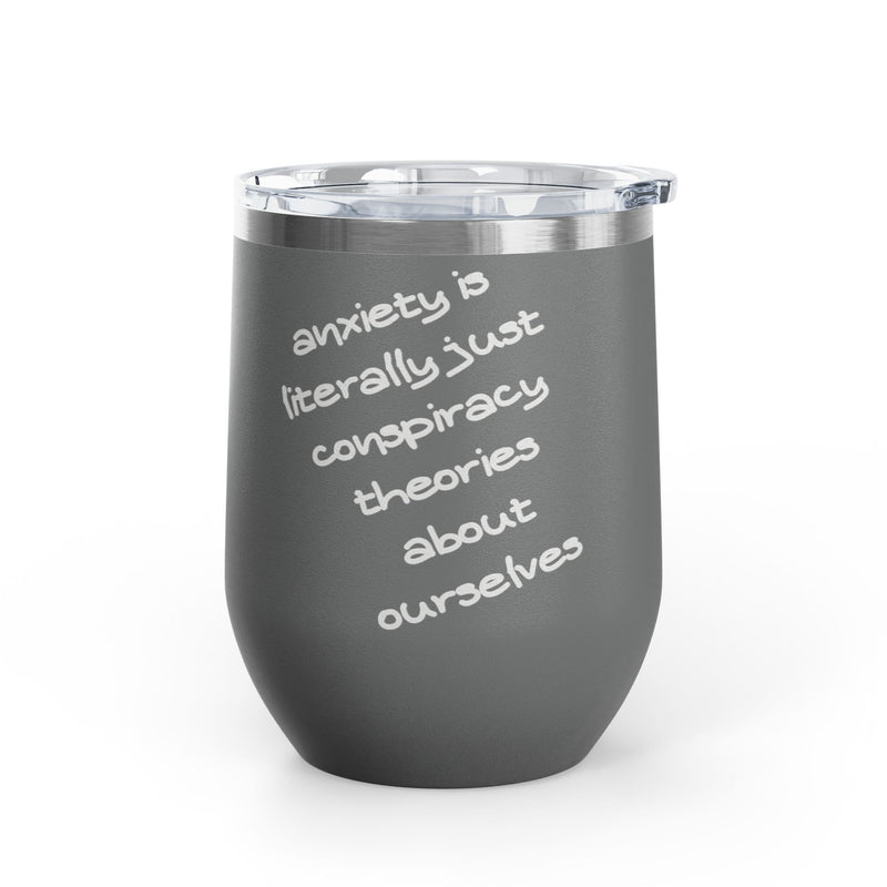 Wine Tumbler — "Anxiety is literally just conspiracy theories about ourselves" 12oz Insulated Wine Cup