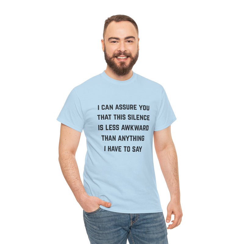 Minimalist Text Statement Tee — "I Can Assure You That This Silence Is Less Awkward Than Anything I Have to Say" Graphic T-shirt