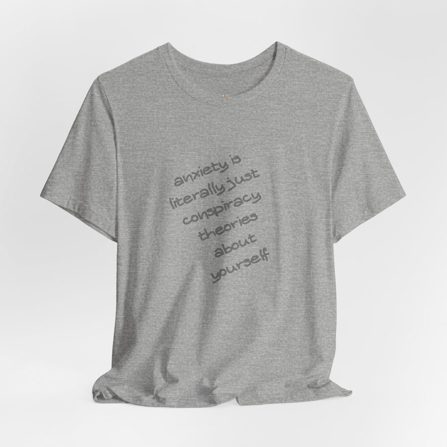 Graphic Tee - "Anxiety Is Literally Just Conspiracy Theories About Yourself" T-Shirt