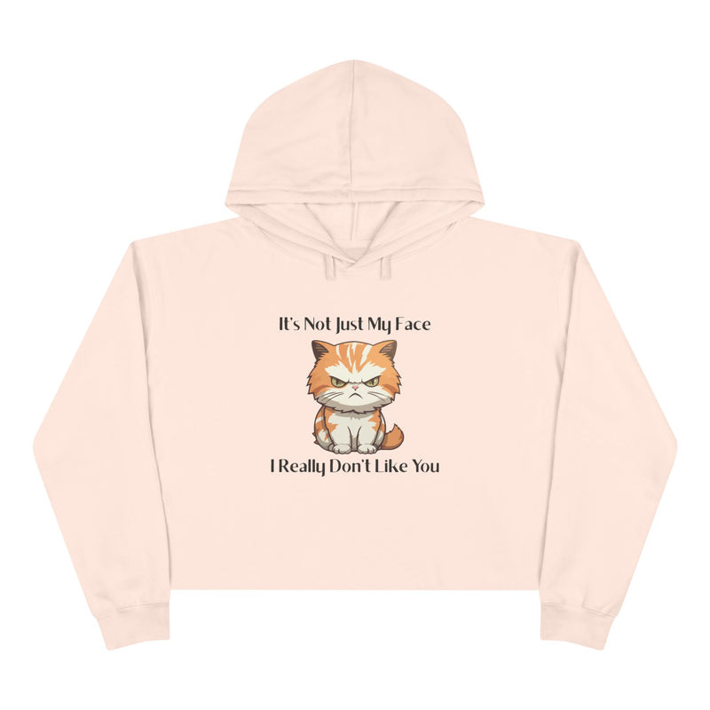 Crop Hoodie — Sassy Cat "It’s Not Just My Face I Really Don’t Like You" Hooded Sweatshirt