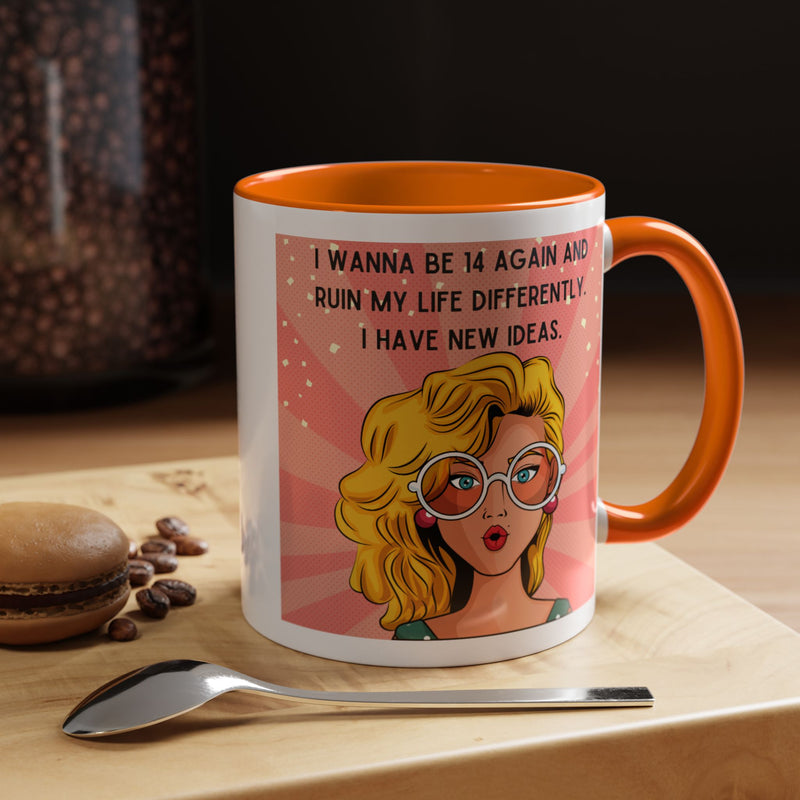 Funny Retro Pop Art Coffee or Tea Mug — "I Wanna Be 14 Again and Ruin My Life Differently..."