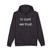Statement Hoodie — "In Cunt We Trust" Hooded Sweatshirt
