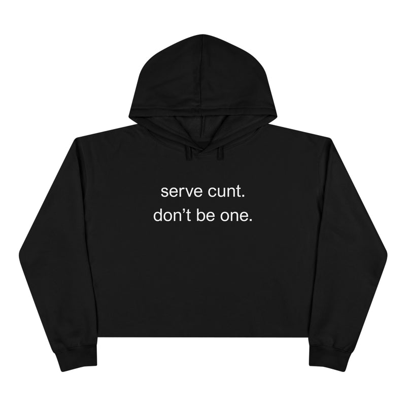 Crop Hoodie — Minimalist Text Graphic "serve cunt. don't be one." Statement Hooded Sweatshirt