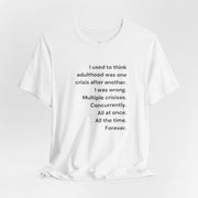 T‑Shirt — 'I used to think adulthood was one crisis after another' Minimal Text Tee