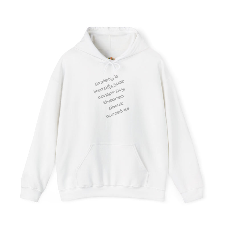 Graphic Hoodie — “Anxiety is Literally Just Conspiracy Theories About Ourselves” Minimalistic Text Hooded Sweatshirt